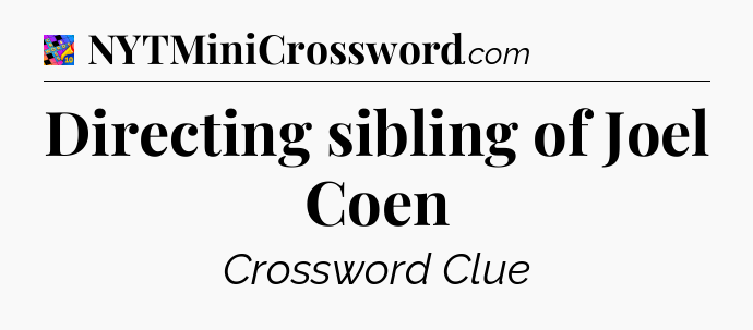 Directing sibling of Joel Coen Crossword Clue