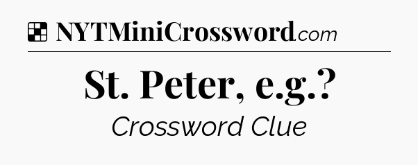 Solution: St. Peter, e.g - NYT Crossword