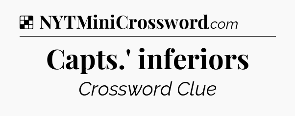 Solution: Capts.' inferiors - NYT Crossword