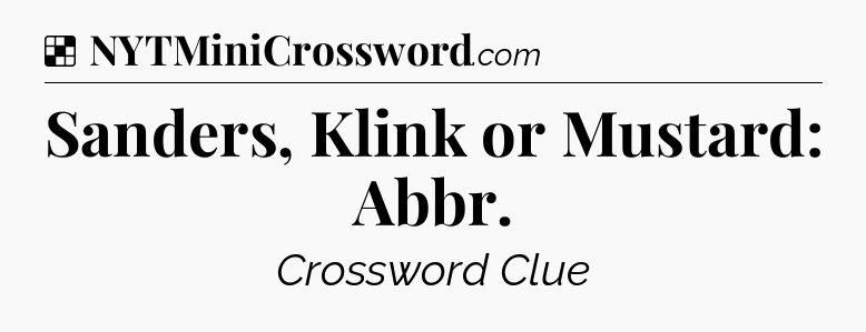 Solution: Sanders, Klink or Mustard: Abbr - NYT Crossword