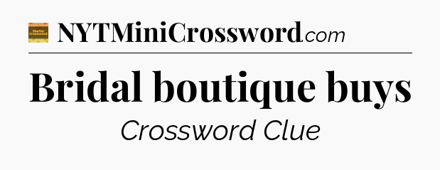 Bridal boutique buys - Eugene Sheffer Crossword