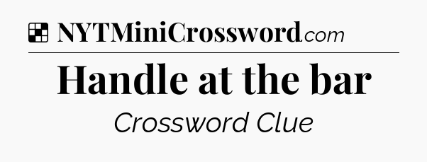 Solution: Handle at the bar - NYT Crossword