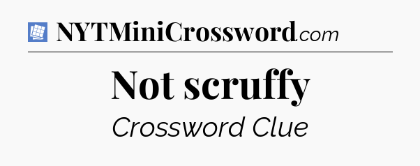 Not scruffy Puzzle Page Crossword Clue