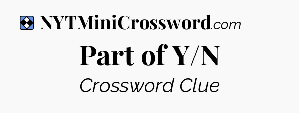 Solution: Part of Y/N - NYT Mini Crossword