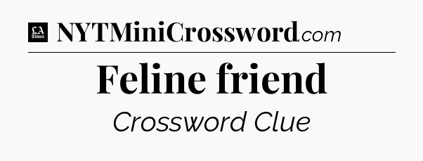 Feline friend - LA Times Crossword