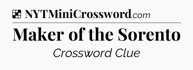 Solution: Maker of the Sorento - NYT Crossword