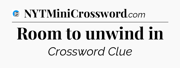 Room to unwind in Crossword Clue