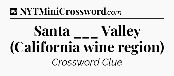 Santa ___ Valley (California wine region) Crossword Clue