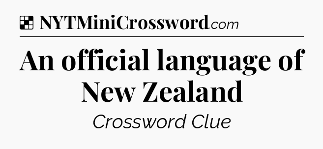 Solution: An official language of New Zealand - NYT Crossword