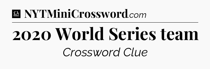2020 World Series team - LA Times Crossword