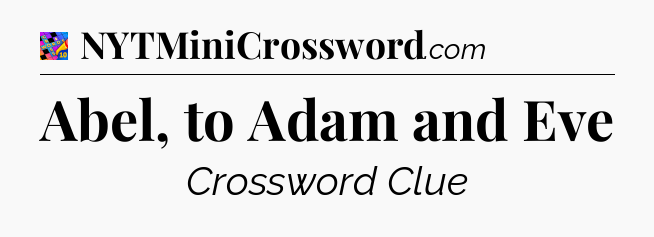 Abel, to Adam and Eve Crossword Clue