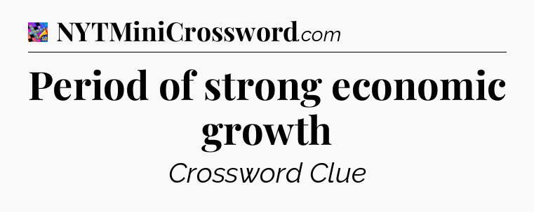 Period of strong economic growth Crossword Clue