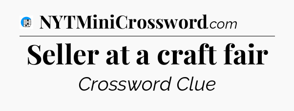 Seller at a craft fair Crossword Clue
