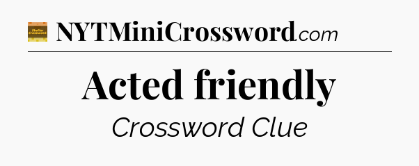 Acted friendly - Eugene Sheffer Crossword