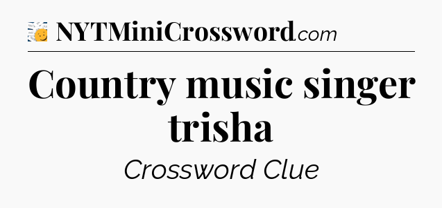 Country music singer trisha - 7 Little Words