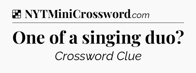 Solution: One of a singing duo - NYT Crossword