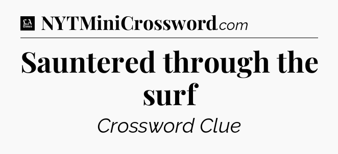 Sauntered through the surf - LA Times Crossword