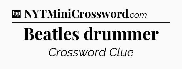 Beatles drummer Crossword Clue