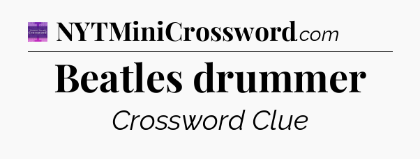Beatles drummer - Thomas Joseph Crossword