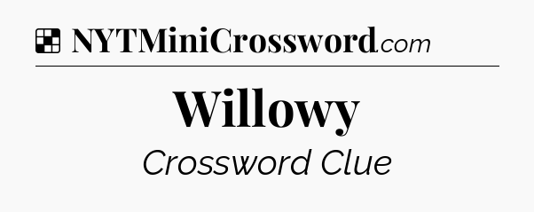 Solution: Willowy - NYT Crossword