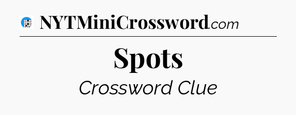 Spots Crossword Clue