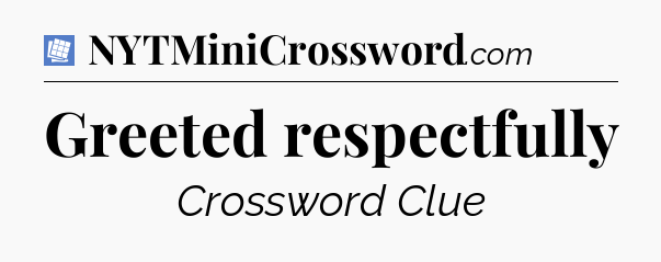 Greeted respectfully Puzzle Page Crossword Clue