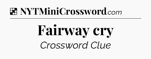 Solution: Fairway cry - NYT Crossword