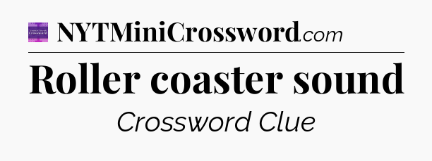 Roller coaster sound - Thomas Joseph Crossword