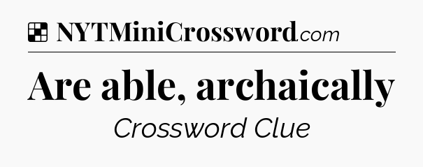 Solution: Are able, archaically - NYT Crossword