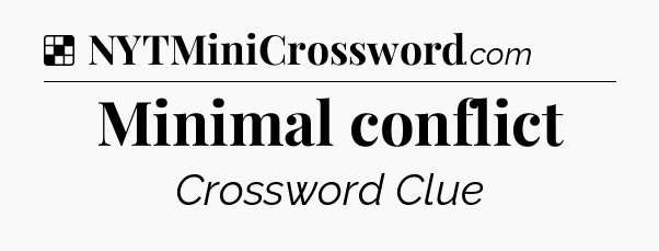 Solution: Minimal conflict - NYT Crossword