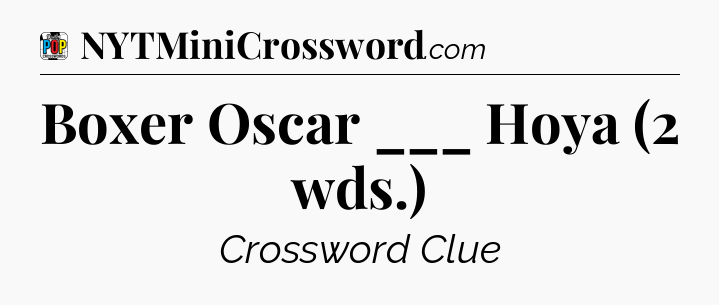 Boxer Oscar ___ Hoya (2 wds.) Crossword Clue