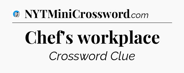Chef's workplace Crossword Clue