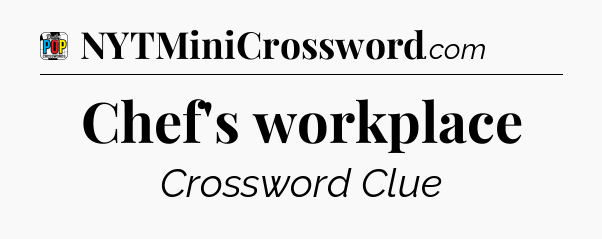 Chef's workplace Crossword Clue
