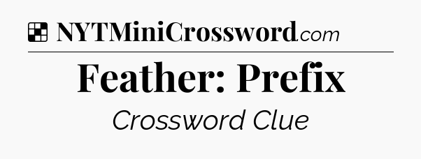 Solution: Feather: Prefix - NYT Crossword