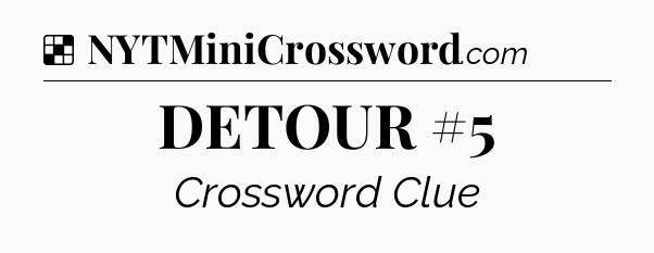 Solution: DETOUR #5 - NYT Crossword