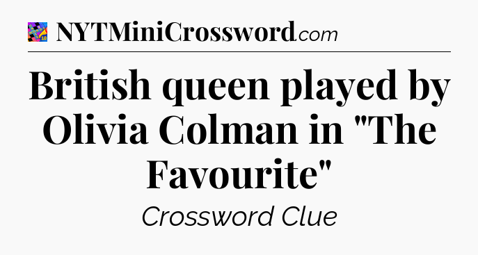 British queen played by Olivia Colman in 