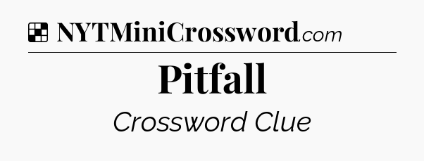 Solution: Pitfall - NYT Crossword