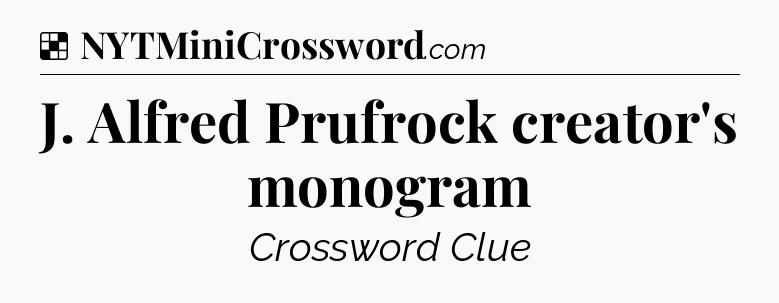 Solution: J. Alfred Prufrock creator's monogram - NYT Crossword