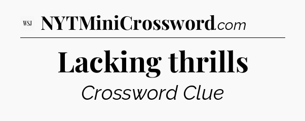 Lacking thrills - WSJ Crossword