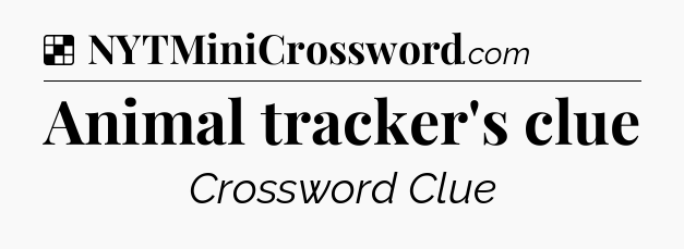 Solution: Animal tracker's clue - NYT Crossword
