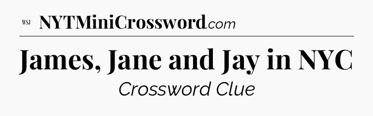 James, Jane and Jay in NYC  - WSJ Crossword