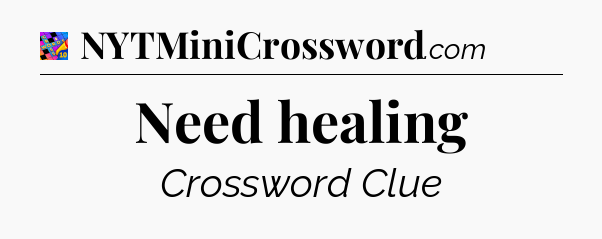 Need healing Crossword Clue