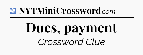 Dues, payment Puzzle Page Crossword Clue