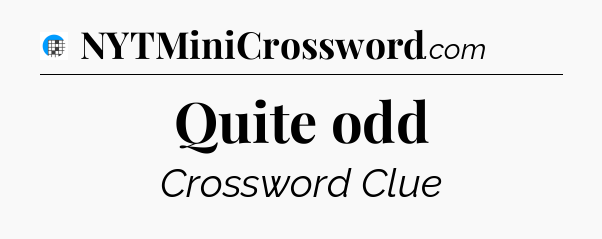 Quite odd Crossword Clue