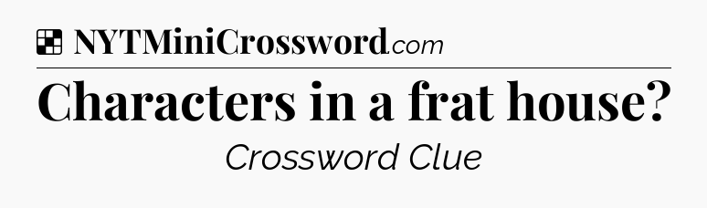 Solution: Characters in a frat house - NYT Crossword