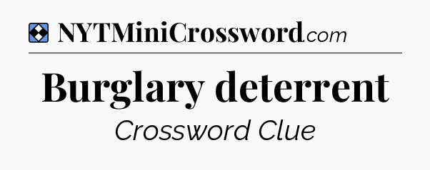Solution: Burglary deterrent - NYT Mini Crossword