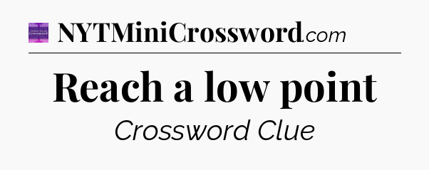 Reach a low point - Thomas Joseph Crossword