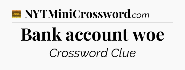 Bank account woe - Eugene Sheffer Crossword