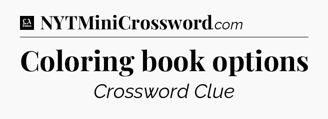 Coloring book options - LA Times Crossword