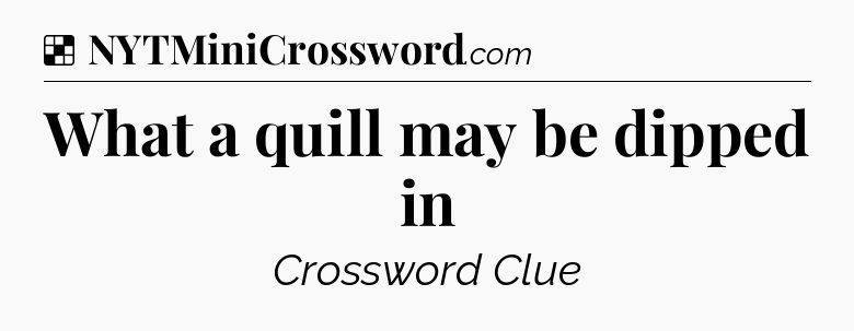 Solution: What a quill may be dipped in - NYT Crossword